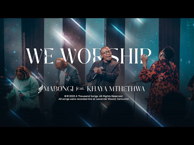 We Worship (feat. Khaya Mthethwa) | Mabongi class=