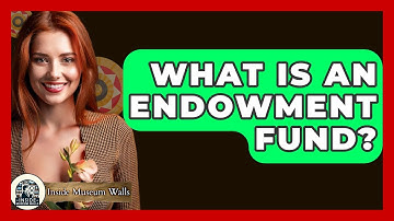 What Is An Endowment Fund? - Inside Museum Walls