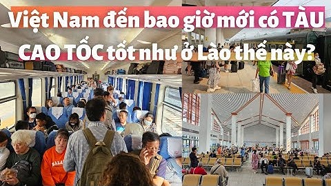 Việt Nam đến bao giờ mới có được tuyến TÀU CAO TỐC như ở Lào thế này:  Vang Vieng đi Luang Prabang