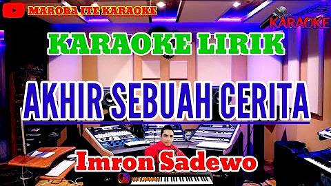 AKHIR SEBUAH CERITA ( Imron Sadewo )  || Karaoke Dangdut Lirik