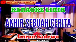 AKHIR SEBUAH CERITA ( Imron Sadewo )  || Karaoke Dangdut Lirik