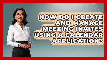 How Do I Create And Manage Meeting Invites Using A Calendar Application? - The Time Management Pro