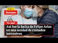 Así fue la lucha de Felipe Arias en una unidad de cuidados intensivos | Vicky en Semana