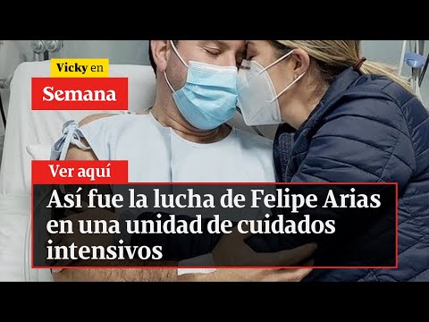 Así fue la lucha de Felipe Arias en una unidad de cuidados intensivos | Vicky en Semana