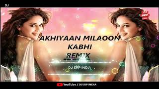 Akhiyaan Milaoon Kabhi remixdj Srp India Dj Srp India Latest Bollywood Remix 2020