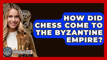 How Did Chess Come To The Byzantine Empire? - The Board Game Xpert