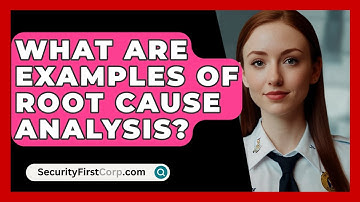 What Are Examples Of Root Cause Analysis? - SecurityFirstCorp.com