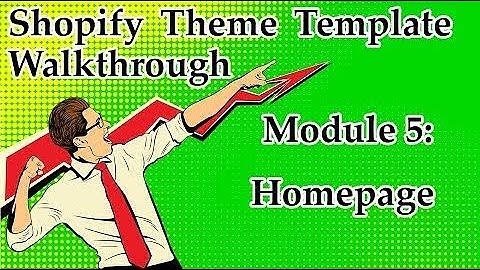 Shopify Theme Template Walkthrough – Module 5: Homepage