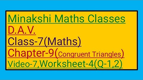 DAV || Class-7(Maths)|| Chapter-9(Congruent Triangles)||Video-7 || Worksheet-4(Q-1,2)