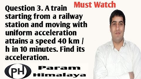 A train starting from a railway station and moving with uniform acceleration attains a speed 40 km