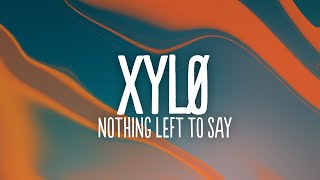 XYLØ - Nothing Left To Say (Lyrics) - YouTube
