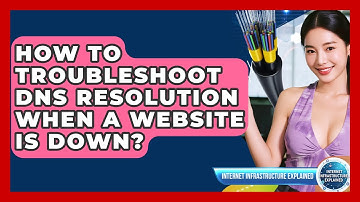 How To Troubleshoot DNS Resolution When A Website Is Down? - Internet Infrastructure Explained