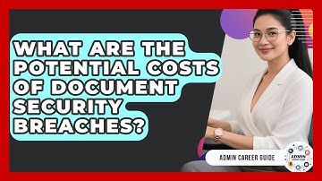 What Are The Potential Costs Of Document Security Breaches? - Admin Career Guide