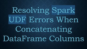 Resolving Spark UDF Errors When Concatenating DataFrame Columns
