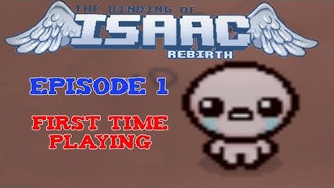 The Binding Of Isaac: Rebirth - First time Playing - Part 1