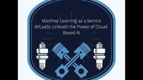 Machine Learning as a Service (MLaaS): Unleash the Power of Cloud-Based AI