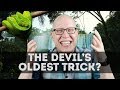 Is This the Devil's Oldest Trick?