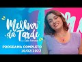 [ AO VIVO ] MELHOR DA TARDE COM CATIA FONSECA - 10/02/2022