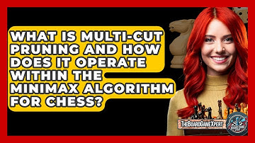 What Is Multi-Cut Pruning And How Does It Operate Within The Minimax Algorithm For Chess?