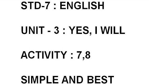 STD-7 : ENGLISH UNIT - 3 : YES, I WILL ACTIVITY : 7,8