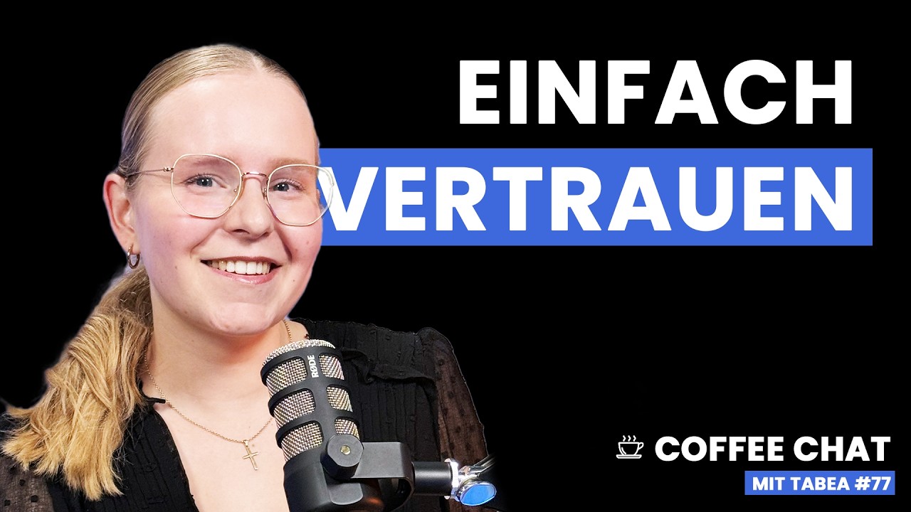 Wie Vertrauen auf Gott dein Leben verändert | Coffee Chat mit Tabea #77