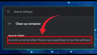 An Error Occurred While Chrome Was Searching for Harmful Software [How Can Fix It]