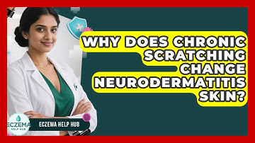 Why Does Chronic Scratching Change Neurodermatitis Skin? - Eczema Help Hub
