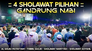 4 SHOLAWAT TERBAIK GANDRUNG NABI| AL QOLBU MUTAYYAM, PEPALI, SHOLAWAT NARIYYAH, SHOLAWAT ASYGHIL