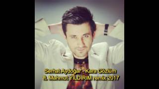 Serhat Aydoğar Kara Gözlüm  Ft Mahmut YILDIRIM Remix 2017