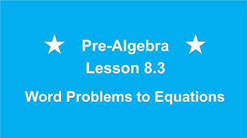 Pre-Algebra Lesson 8.3  Word Problems to Equations by Rick Scarfi