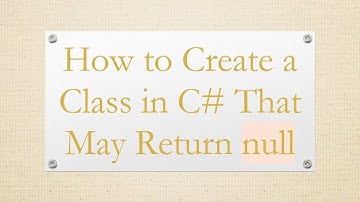 How to Create a Class in C#  That May Return null