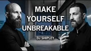 How to Make Yourself Unbreakable | DJ Shipley