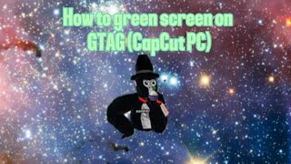 How to Green Screen on GTag! (CapCut PC)