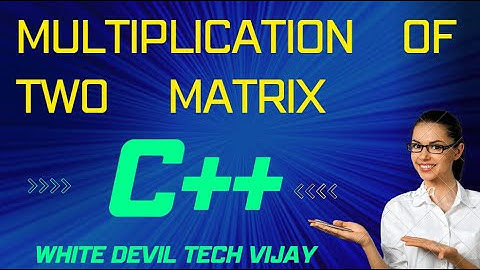 Multipication of two matrix in C++//white Devil tech Vijay