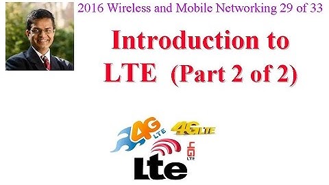 CSE574-16-15B: Introduction to LTE (Part 2 of 2)