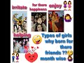 types of girls 🤪why born for there friends ??? 🤔month wise ❤👫❤👭❤