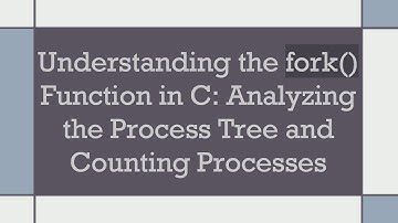 Understanding the fork() Function in C: Analyzing the Process Tree and Counting Processes