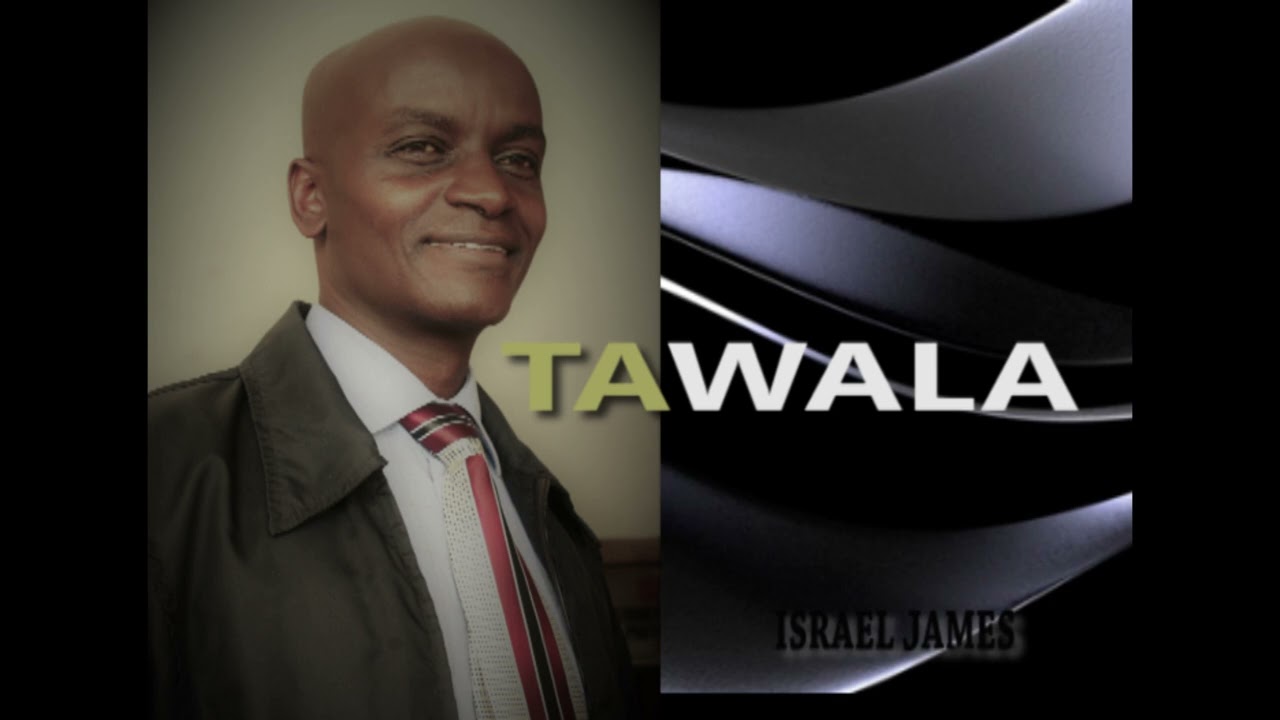 TAWALA:By Israel James