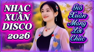 Nhạc Xuân Disco 2026 . Những bài hát mới nhất. 