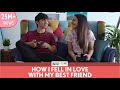 FilterCopy | How I Fell In Love With My Best Friend | Ft. Apoorva Arora and Rohan Shah