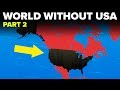 What If: World Without the US - Part 2
