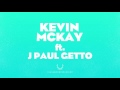 Kevin mckay  what u want feat j paul getto alaia  gallo remix