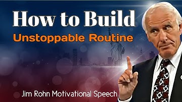How to Build an Unstoppable Routine - Jim Rohn Motivational Speech
