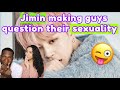 jimin making guys question their sexuality! REACTION