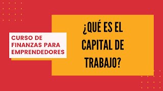 ¿Qué es el Capital de Trabajo?