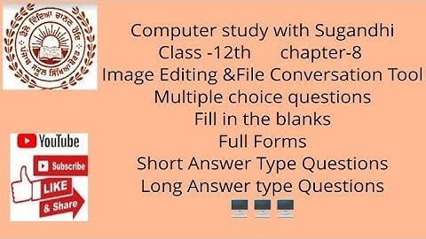 PSEB class-12th,chapter-8-Image Editing &FileConversationTool(MCQ,Fillups,Full forms,short&LongQ/A)