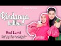 Melepas Rindu Faul Lesti - Rindunya Hatiku