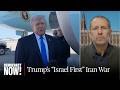 "Israel First": Ex-Israeli Negotiator Daniel Levy Says Netanyahu Led Trump into Illegal Iran War