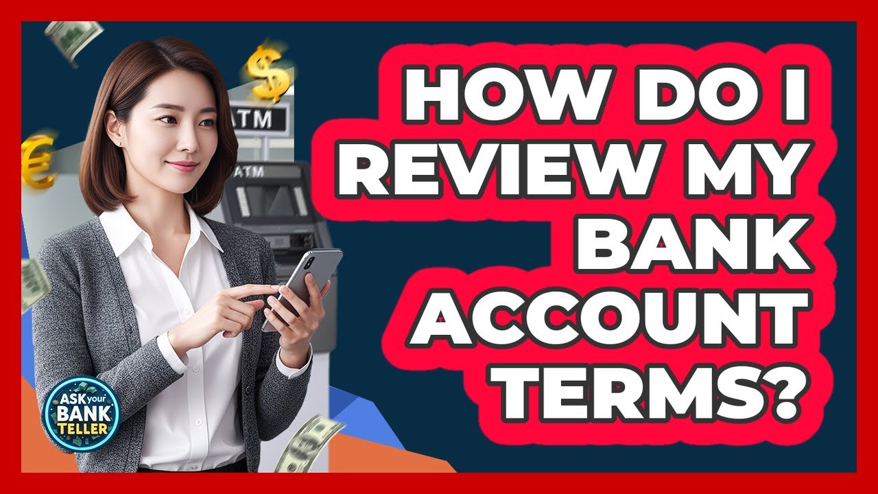 How Do I Review My Bank Account Terms?