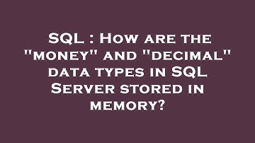 SQL : How are the "money" and "decimal" data types in SQL Server stored in memory?